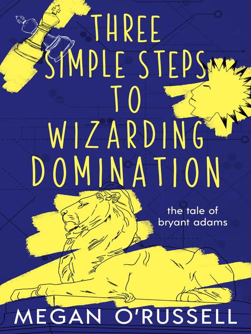 Title details for Three Simple Steps to Wizarding Domination by Megan O'Russell - Available